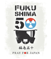FUKUSHIMA50! Pray for Japan!